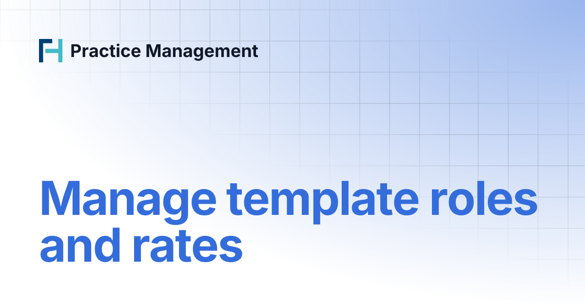 Manage template roles and rates | Practice Management